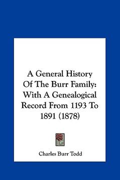 portada a general history of the burr family: with a genealogical record from 1193 to 1891 (1878) (en Inglés)