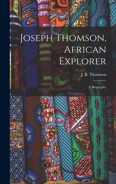 portada Joseph Thomson, African Explorer; a Biography