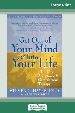 portada Get Out of Your Mind and Into Your Life (16pt Large Print Edition) (en Inglés)