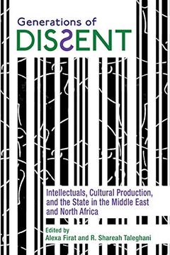 portada Generations of Dissent: Intellectuals, Cultural Production, and the State in the Middle East and North Africa (Contemporary Issues in the Middle East) 