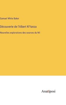 portada Découverte de l'Albert N'Yanza: Nouvelles explorations des sources du Nil (en Francés)