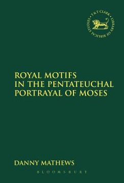 portada Royal Motifs in the Pentateuchal Portrayal of Moses (in English)