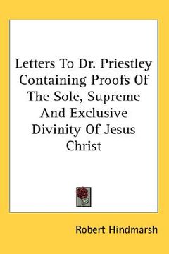 portada letters to dr. priestley containing proofs of the sole, supreme and exclusive divinity of jesus christ