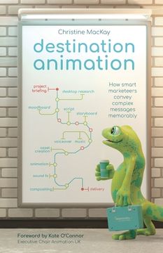 portada Destination Animation: How Smart Marketeers Convey Complex Messages Memorably (en Inglés)