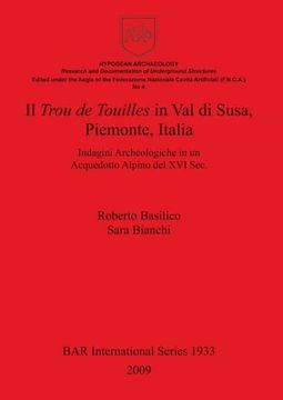 portada Il Trou de Touilles in val di Susa, Piemonte, Italia (1933): Indagini Archeologiche in un Acquedotto Alpino del xvi Sec. (British Archaeological Reports International Series) (in English)