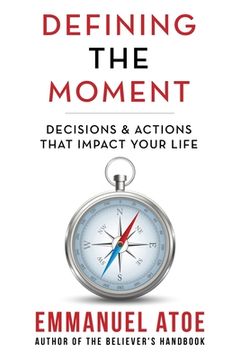 portada Defining the Moment: Decisions & Actions That Impact Your Life (en Inglés)
