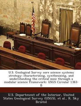 portada U.S. Geological Survey Core Science Systems Strategy: Characterizing, Synthesizing, and Understanding the Critical Zone Through a Modular Science Fram (en Inglés)