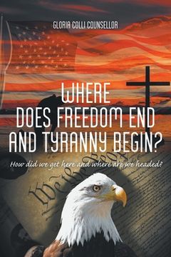 Libro Where Does Freedom End and Tyranny Begin?: How did we get here ...