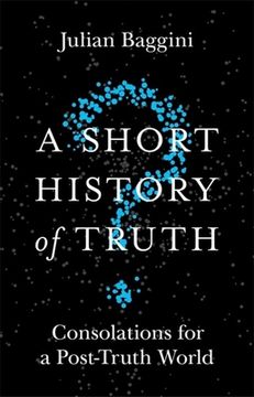 portada A Short History of Truth: Consolations for a Post-Truth World