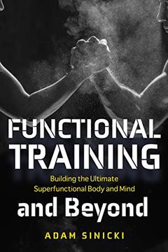 portada Functional Training and Beyond: Building the Ultimate Superfunctional Body and Mind (Building Muscle and Performance, Weight Training, Men's Health)
