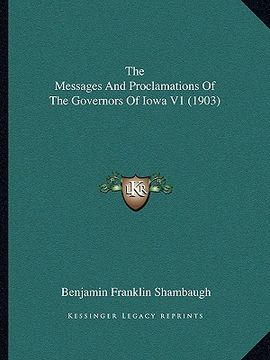 portada the messages and proclamations of the governors of iowa v1 (1903) (en Inglés)