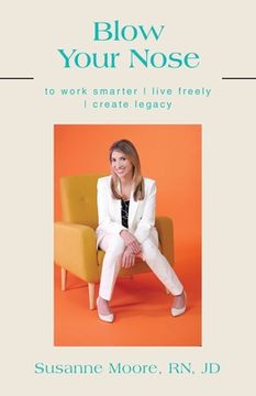 portada Blow Your Nose: to work smarter live freely create legacy