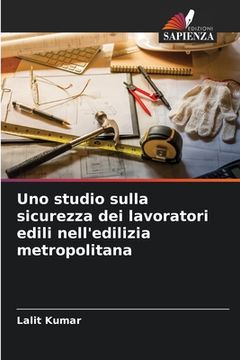 portada Uno studio sulla sicurezza dei lavoratori edili nell'edilizia metropolitana (en Italiano)