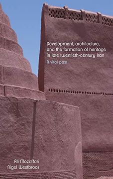 portada Development, Architecture, and the Formation of Heritage in Late Twentieth-Century Iran: A Vital Past