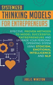 portada Systemized Thinking Models for Entrepreneurs: Effective, proven methods to model successful entrepreneurs and upgrade your Personal Operating System u (en Inglés)