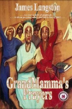 portada GrandMamma's Prayers: ". . . the effectual fervent prayer of a righteous man availeth much . . ." (en Inglés)