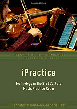 portada Ipractice: Technology in the 21St Century Music Practice Room (Essential Music Technology: The Prestissimo Series) (in English)