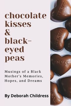 portada Chocolate Hearts and Black-eyed Peas: Musings of a Black Mother's Memories, Hopes, and Dreams (en Inglés)