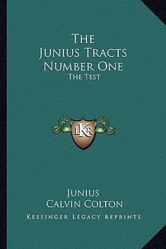 portada the junius tracts number one the junius tracts number one: the test: or parties tried by their acts (1844) the test: or parties tried by their acts (1 (en Inglés)