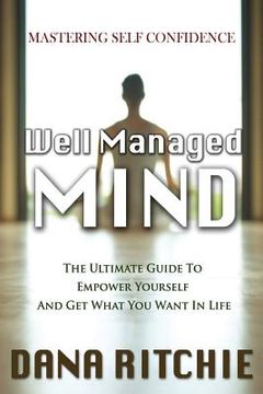 portada Well Managed Mind: The Ultimate Guide To Empower Yourself & Get What You Want In Life (en Inglés)