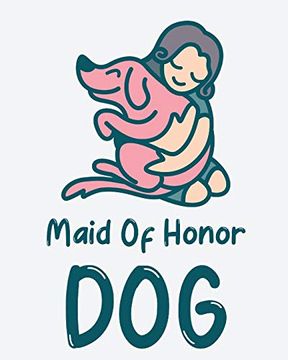 portada Maid of Honor Dog: Best man Furry Friend - Wedding dog - dog of Honor - Country - Rustic - Ring Bearer - Dressed to the Ca-Nines - i do 