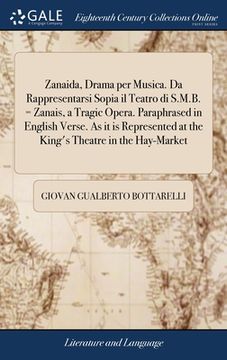 portada Zanaida, Drama per Musica. Da Rappresentarsi Sopia il Teatro di S.M.B. = Zanais, a Tragic Opera. Paraphrased in English Verse. As it is Represented at