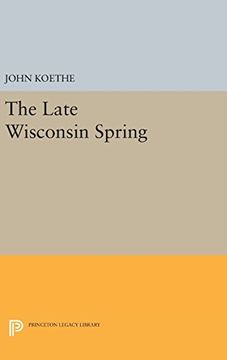 portada The Late Wisconsin Spring (Princeton Series of Contemporary Poets) (en Inglés)