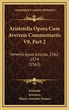 portada Aristotelis Opera Cum Averrois Commentariis V8, Part 2: Venetiis Apud Junctas, 1562-1574 (1562) (en Latin)