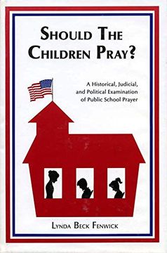 portada Should the Children Pray? A Historical, Judicial, and Political Examination of Public School Prayer (en Inglés)