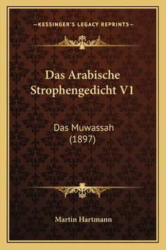portada Das Arabische Strophengedicht V1: Das Muwassah (1897) (en Alemán)