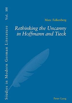 portada Rethinking the Uncanny in Hoffmann and Tieck: v. 100 (Studies in Modern German and Austrian Literature)