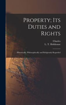 portada Property; Its Duties and Rights: Historically, Philosophically and Religiously Regarded