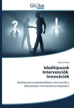 portada Ideáltípusok Intervenciók Innovációk: Ideáltípusok a tudásátadásban, Intervenciók a fejlesztésben, Innovációk az oktatásban