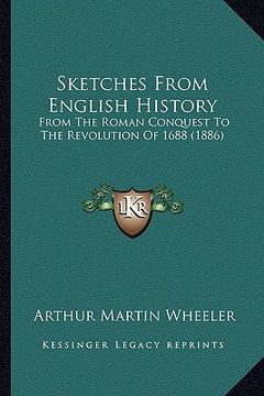 portada sketches from english history: from the roman conquest to the revolution of 1688 (1886) (en Inglés)
