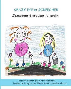 portada KRAZY EYE et SCREECHER S'AMUSENT À CREUSER LE JARDIN: Une nouvelle histoire de Krazy Eye (in French)