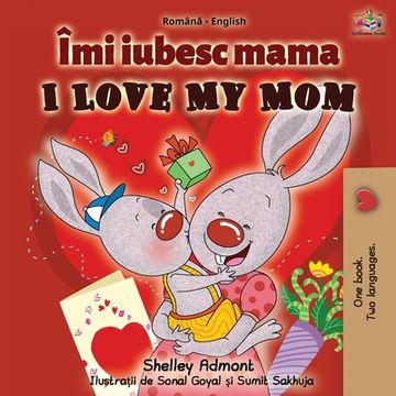 portada I Love My Mom (Romanian English Bilingual Book)