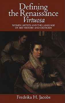 portada Defining the Renaissance 'virtuosa': Women Artists and the Language of art History and Criticism 