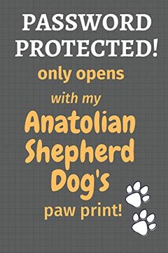 portada Password Protected! Only Opens With my Anatolian Shepherd Dog's paw Print! For Anatolian Shepherd dog Fans (en Inglés)