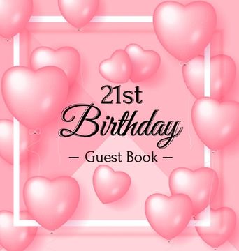 portada 21st Birthday Guest Book: Keepsake Gift for Men and Women Turning 21 - Hardback with Funny Pink Balloon Hearts Themed Decorations & Supplies, Pe (in English)