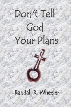 portada Don't Tell God Your Plans (en Inglés)