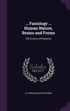 portada ... Faciology ... Human Nature, Brains and Forms: The Science of Character (in English)