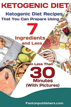portada Ketogenic Diet: Ketogenic Diet Recipes That you can Prepare Using 7 Ingredients and Less in Less Than 30 Minutes (in English)