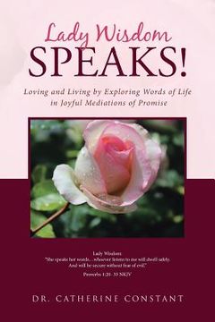 portada Lady Wisdom Speaks!: Loving and Living by Exploring Words of Life in Joyful Mediations of Promise (en Inglés)