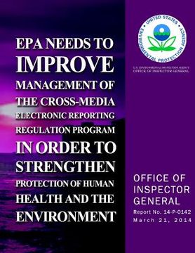 portada EPA Needs to Improve Management of the Cross-Media Electronics Reporting Regulation Program in Order to Strengthen Protection of Human Health and the (en Inglés)