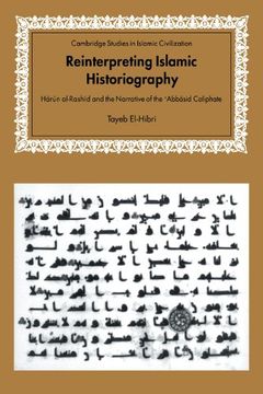 portada Reinterpreting Islamic Historiography: Harun Al-Rashid and the Narrative of the Abbasid Caliphate (Cambridge Studies in Islamic Civilization) (en Inglés)