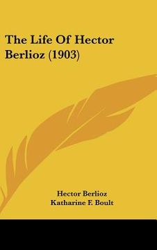 portada the life of hector berlioz (1903) (en Inglés)