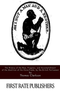 portada The History of the Rise, Progress, and Accomplishment of the Abolition of the Slave-Trade, by the British Parliament (en Inglés)