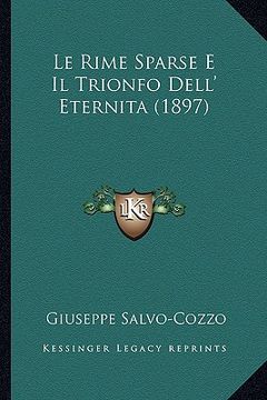 portada Le Rime Sparse E Il Trionfo Dell' Eternita (1897) (en Italiano)