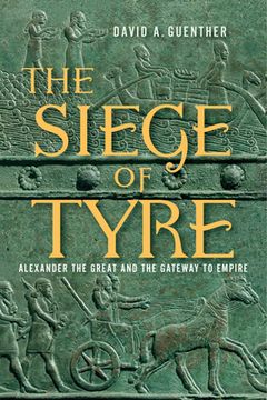 portada The Siege of Tyre: Alexander the Great and the Gateway to Empire (en Inglés)