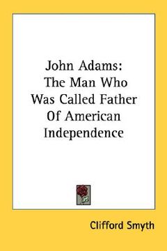 portada john adams: the man who was called father of american independence (en Inglés)